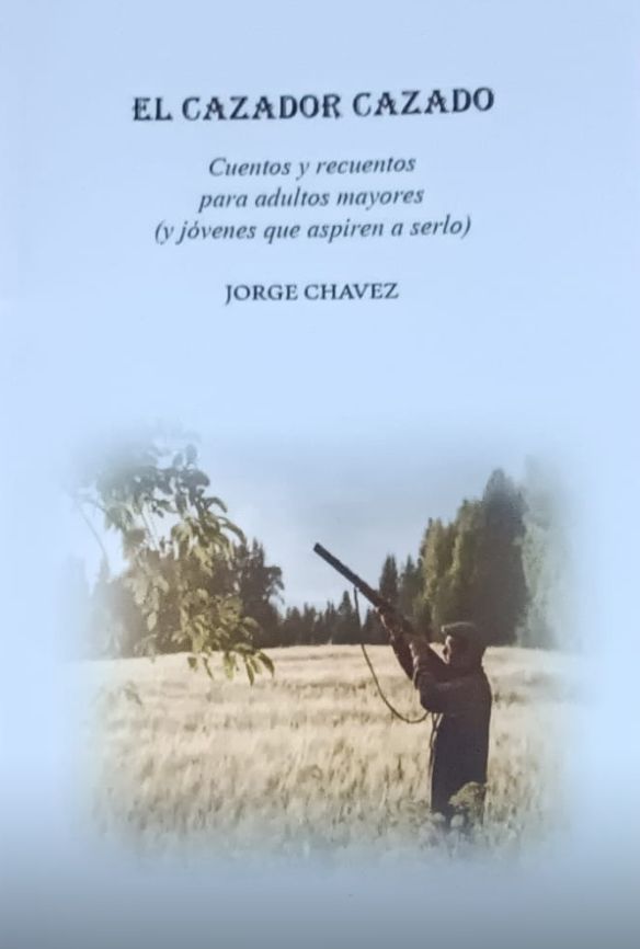 “EL CAZADOR CAZADO” CUENTOS Y RECUENTOS PARA PERSONAS ADULTAS MAYORES Y JÓVENES QUE ASPIREN A SERLO